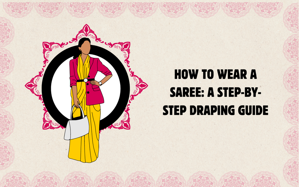 How To Wear a Saree: A Step-By-Step Draping Guide
