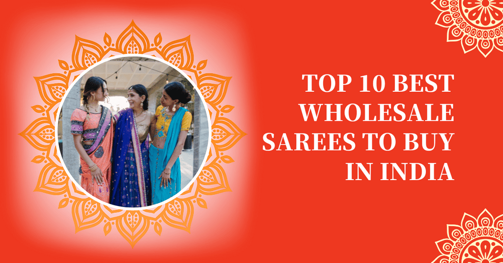 Top 10 Best Wholesale Sarees to Buy in India