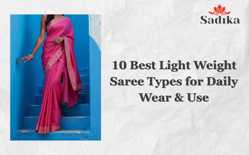 10 Best Light Weight Saree Types for Daily Wear & Use