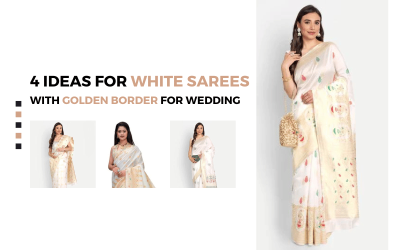 Top 4 Ideas For White Sarees with Golden Border for Wedding