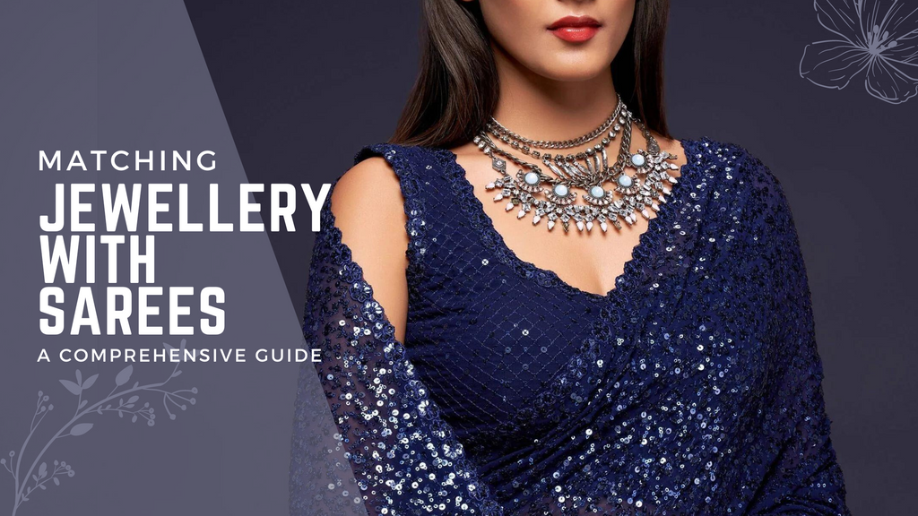 Mastering the Art of Matching Jewellery with Sarees: A Comprehensive Guide