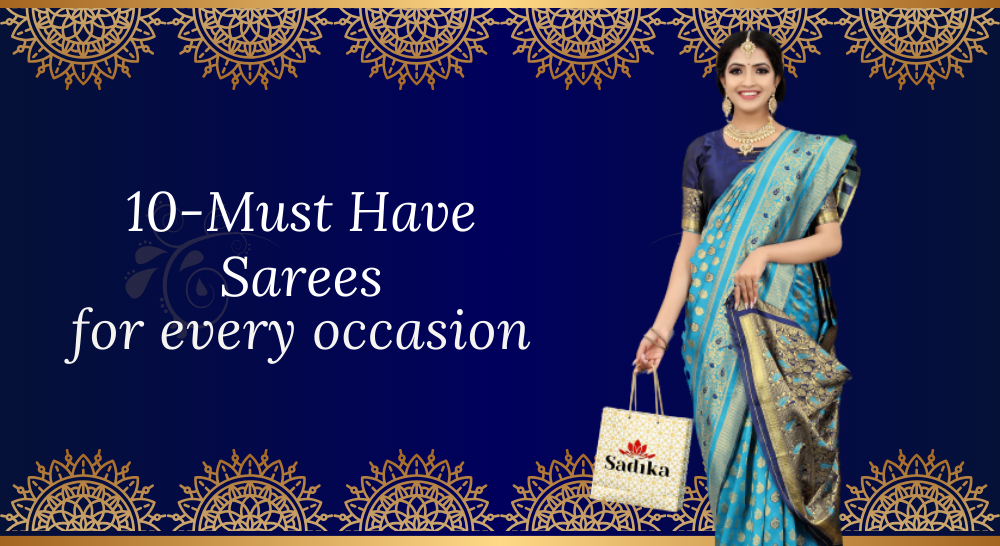 10-Must Have Sarees for every occasion.