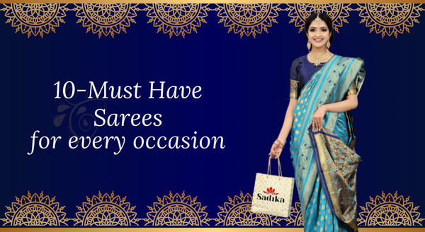 10-Must Have Sarees for every occasion.